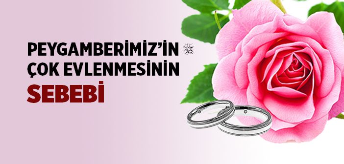 Peygamberimiz'in Çok Evlenmesinin Sebebi