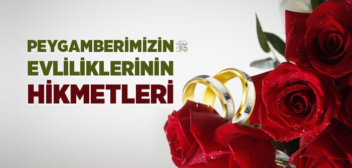Peygamberimizin Çok Evlilik Yapmasının Hikmetleri