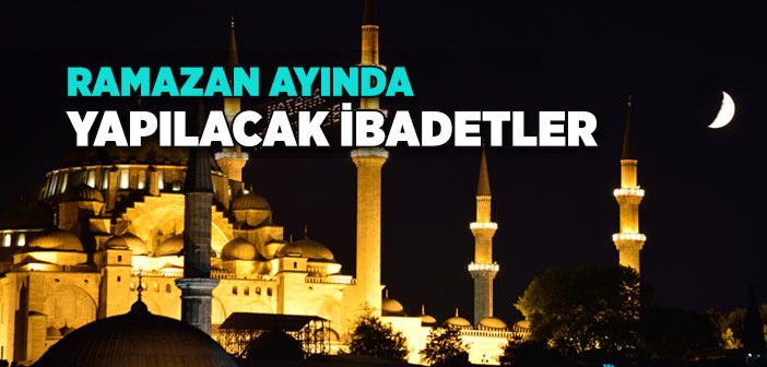 Ramazan Ayında Yapılacak İbadetler