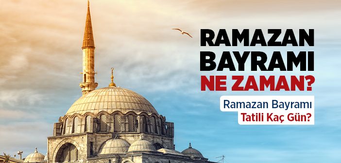 2022 Ramazan Bayramı Ne Zaman?