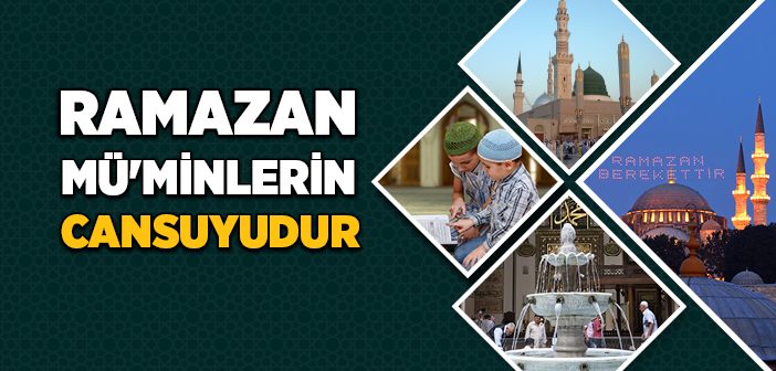 Ramazan Müminlerin Cansuyudur
