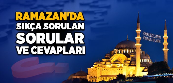 Ramazan’da Sıkça Sorulan Sorular