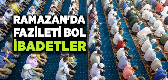 Ramazan’da Fazileti Bol İbadetler