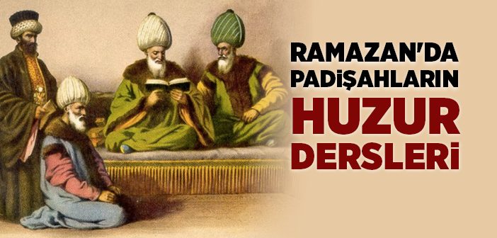 Ramazan’da Padişahların Huzur Dersleri