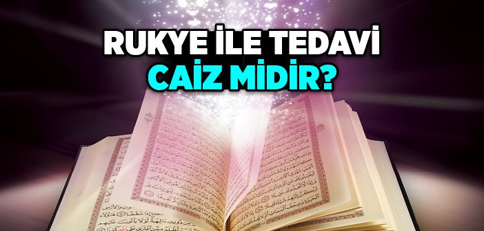 Rukye İle Tedavi Caiz midir?