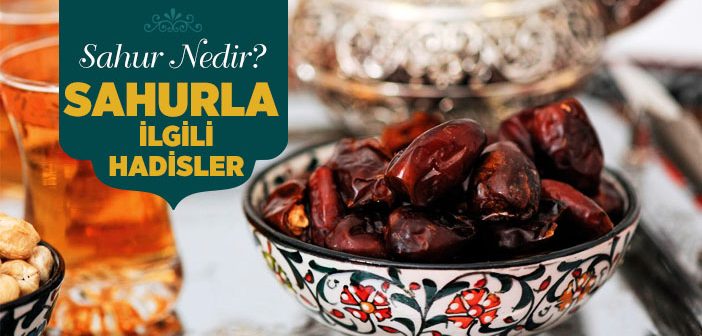 Sahur Nedir? Sahurla İlgili Hadisler