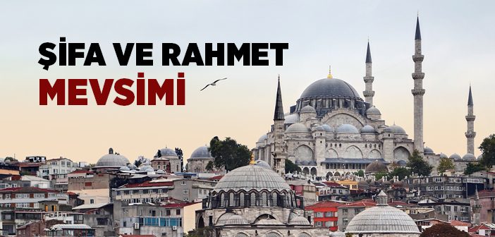 Şifa ve Rahmet Mevsimi