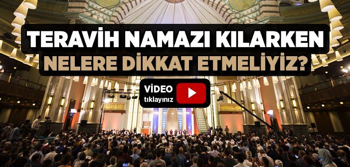 Teravih Namazı Kılarken Nelere Dikkat Edilmeli?