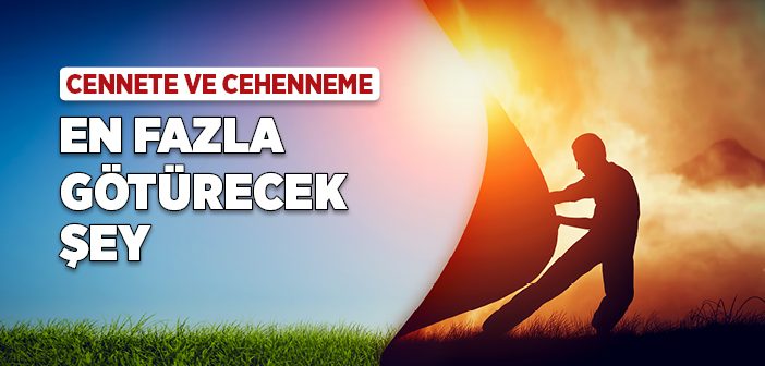 Cennete ve Cehenneme En Fazla Götürecek Şey