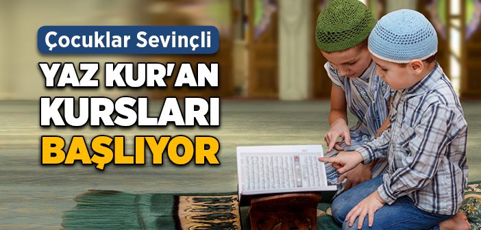 Yaz Kur'an Kursları Ne Zaman Başlıyor?