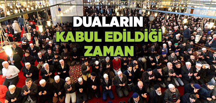 Duaların Kabul Edildiği Zaman