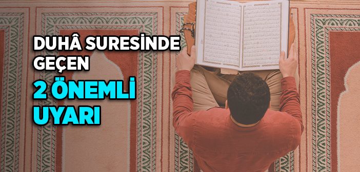 Duhâ Suresinde Geçen 2 Önemli Uyarı