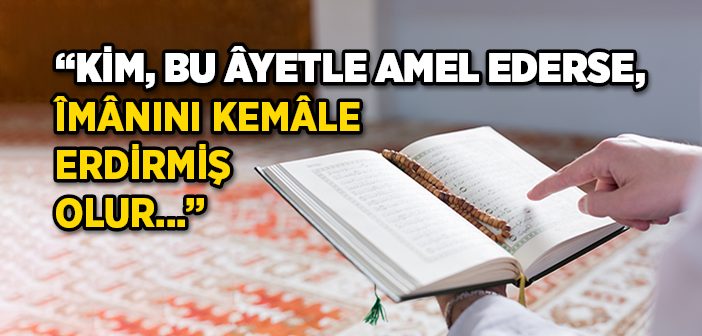 Kim, Bu Ayetle Amel Ederse, İmanını Kemale Erdirmiş Olur