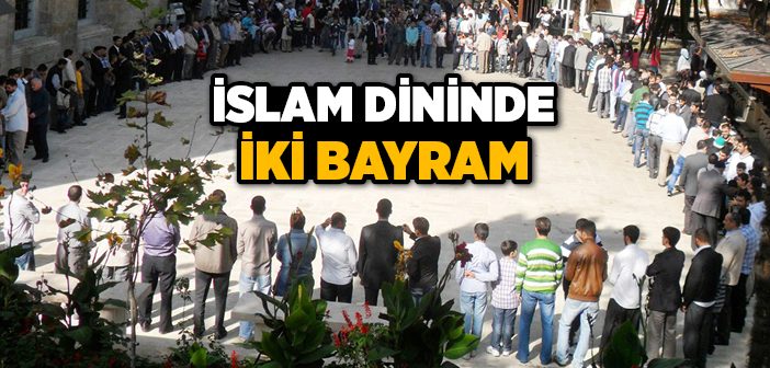 İslam Dininde İki Bayram