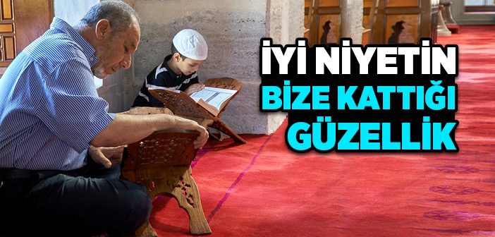 İyi Niyetin Bize Kattığı Güzellik