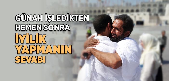 Günah İşledikten Hemen Sonra İyilik Yapmanın Sevabı