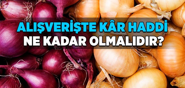 İslam’a Göre Alım Satımda Kâr Haddi