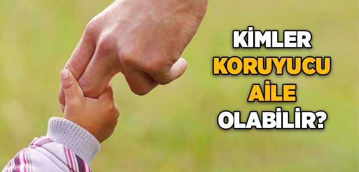 Kimler Koruyucu Aile Olabilir?