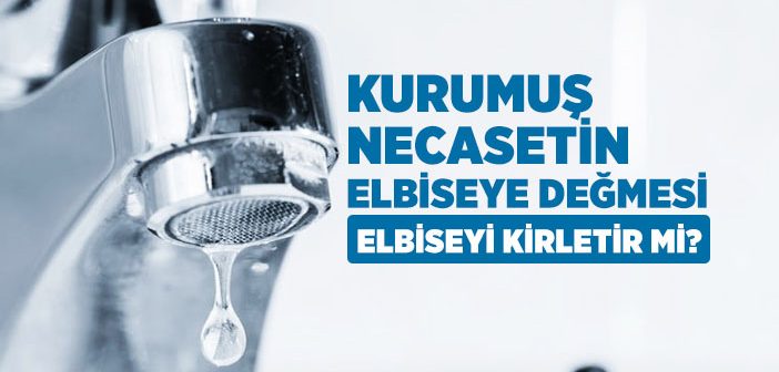 Kurumuş Necasetin Elbiseye Değmesi İle Elbise Kirlenmiş Olur mu?