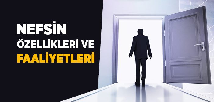 Nefsin Özellikleri ve Faaliyetleri