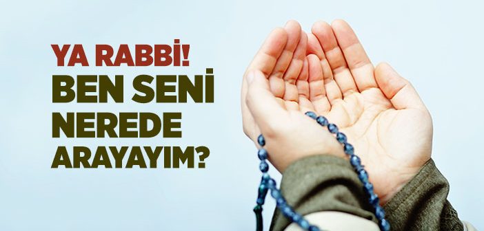 Allah’ım Seni Nerede Bulabilirim?