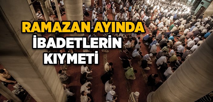 Ramazan Ayında Yapılan İbadetlerin Sevabı