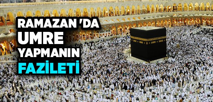 Ramazan’da Umre Yapmanın Fazileti