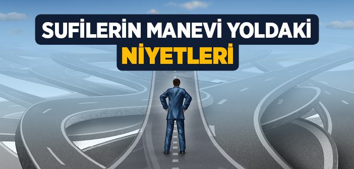 Sufilerin Manevi Yoldaki Niyetleri