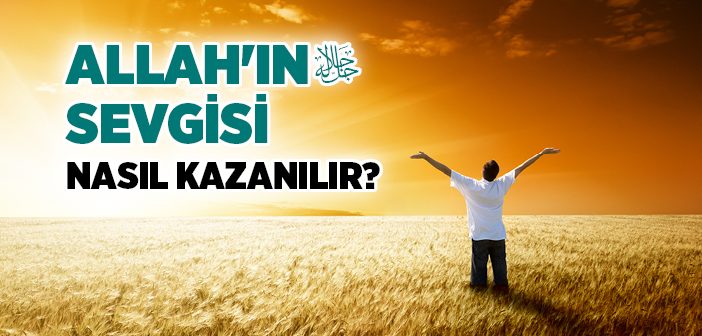 Allah'ın Sevgisi Nasıl Kazanılır?