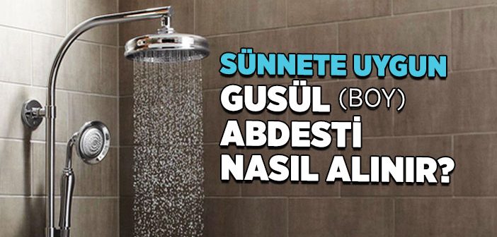 Gusül Nedir? Sünnete Uygun Gusül Abdesti Nasıl Alınır?