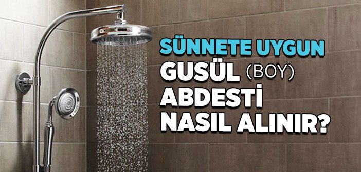 GUSÜL NEDİR? SÜNNETE UYGUN GUSÜL ABDESTİ NASIL ALINIR?