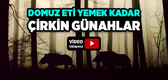 Domuz Eti Yemek Kadar Çirkin Günahlar