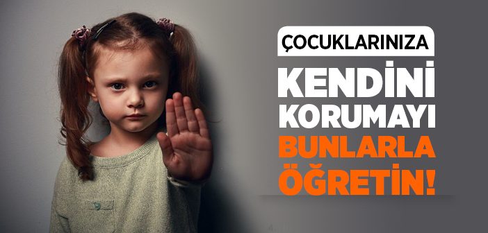 Çocuklarımıza Kendini Korumayı Nasıl Öğretmeliyiz?