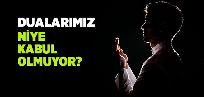 Dualarımız Niye Kabul Olmuyor?