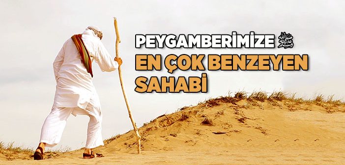 Peygamber Efendimiz’e En Çok Benzeyen Sahabi