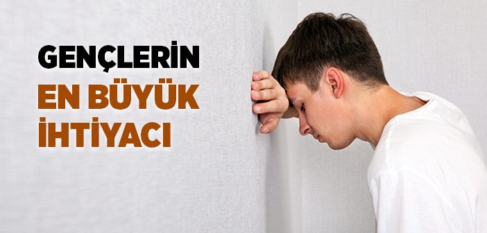 Gençlerin En Büyük İhtiyacı