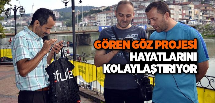 Gören Göz Projesi Hayatlarını Kolaylaştırıyor