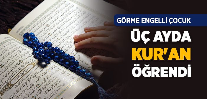Görme Engelli Çocuk Üç Ayda Kur'an Öğrendi
