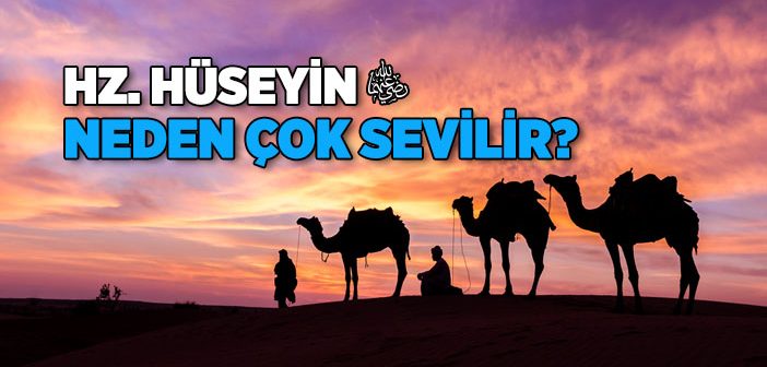 Hz. Hüseyin (r.a.) Neden Çok Sevilir?