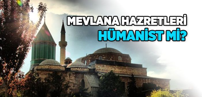 Mevlana Hazretleri Hümanist mi?