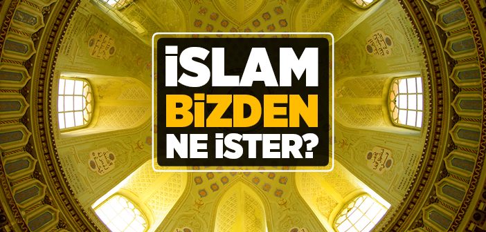 İslam Bizden Ne İster?