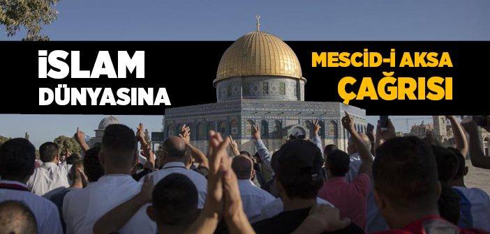 İslam Dünyasına Mescid-i Aksa Çağrısı