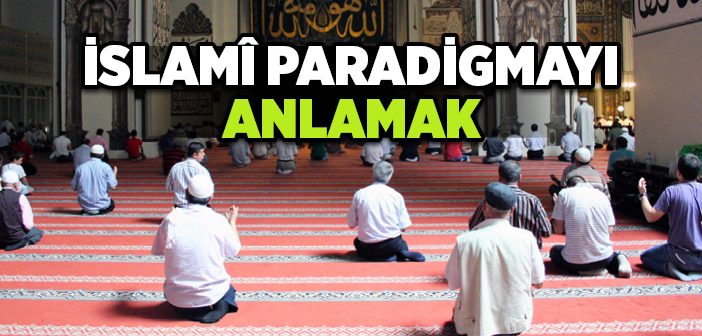 İslamî Paradigmayı Anlamak