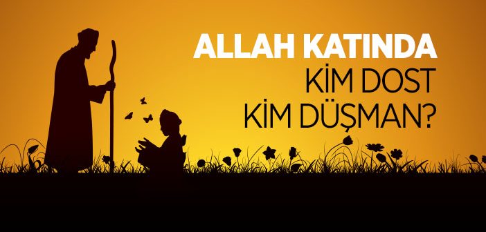 Allah Katında Kim Dost, Kim Düşman?