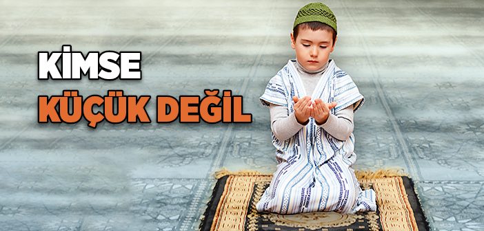 Kimse Küçük Değil