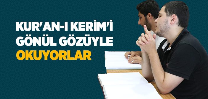 Kur'an'ı Gönül Gözüyle Okuyorlar