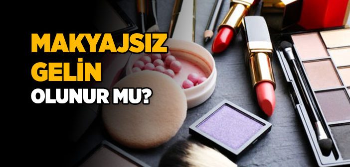 Makyajsız Gelin Olunur mu?