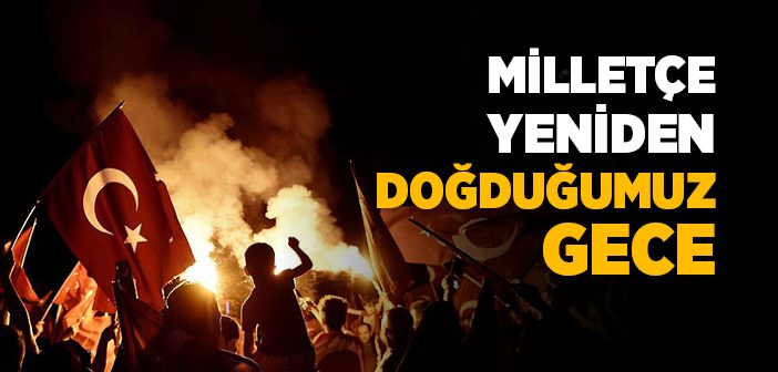Milletçe Yeniden Doğduğumuz Gece