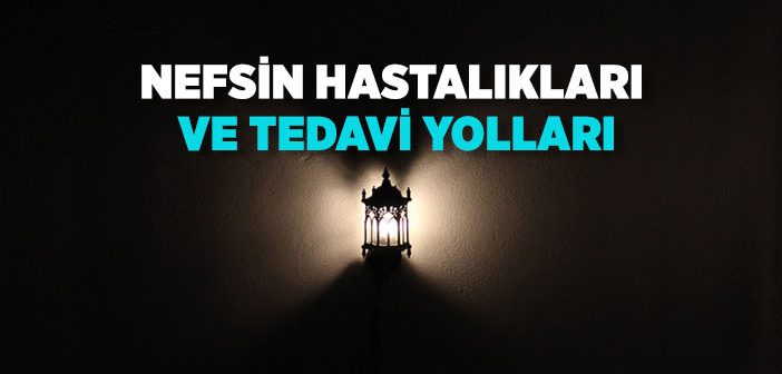 Nefsin Hastalıkları ve Tedavi Yolları