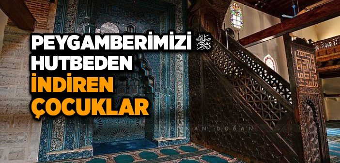 Peygamberimizi Hutbeden İndiren Çocuklar